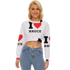 I Love Bruce Lightweight Long Sleeve Sweatshirt by ilovewhateva