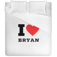 I Love Bryan Duvet Cover Double Side (california King Size) by ilovewhateva
