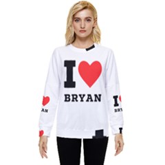 I Love Bryan Hidden Pocket Sweatshirt by ilovewhateva