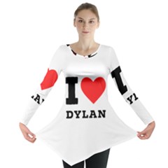 I Love Dylan  Long Sleeve Tunic  by ilovewhateva