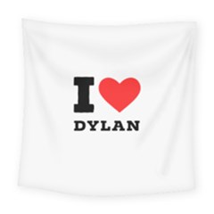 I Love Dylan  Square Tapestry (large) by ilovewhateva