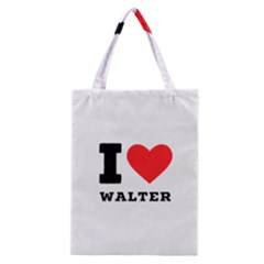 I Love Walter Classic Tote Bag by ilovewhateva