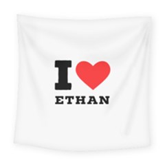 I Love Ethan Square Tapestry (large) by ilovewhateva