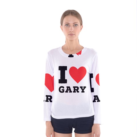 I Love Gary Women s Long Sleeve Tee by ilovewhateva