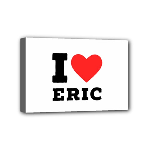 I love eric Mini Canvas 6  x 4  (Stretched)