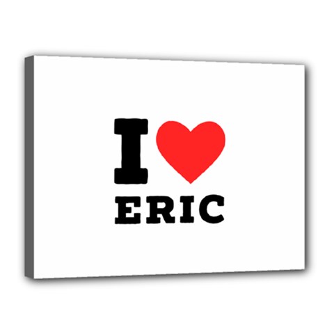 I love eric Canvas 16  x 12  (Stretched)