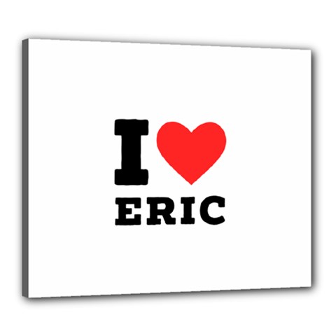 I love eric Canvas 24  x 20  (Stretched)