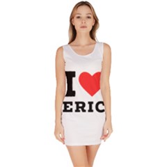 I love eric Bodycon Dress