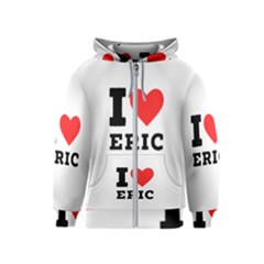 I love eric Kids  Zipper Hoodie