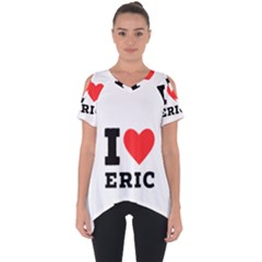 I love eric Cut Out Side Drop Tee