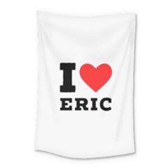 I love eric Small Tapestry