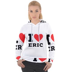 I Love Eric Women s Overhead Hoodie