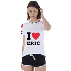 I love eric Short Sleeve Open Back Tee