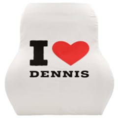 I Love Dennis Car Seat Back Cushion  by ilovewhateva