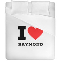I Love Raymond Duvet Cover Double Side (california King Size) by ilovewhateva