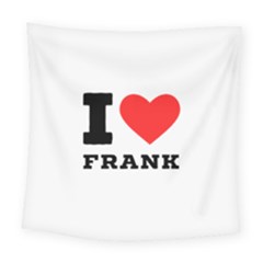 I Love Frank Square Tapestry (large) by ilovewhateva