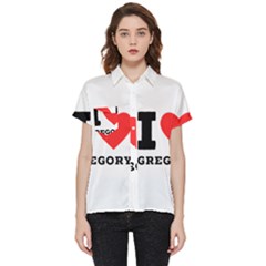 I Love Gregory Short Sleeve Pocket Shirt by ilovewhateva