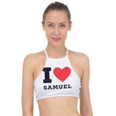 I Love Samuel Racer Front Bikini Top by ilovewhateva