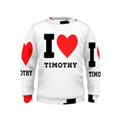 I Love Timothy Kids  Sweatshirt by ilovewhateva