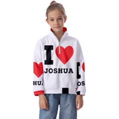 I Love Joshua Kids  Half Zip Hoodie by ilovewhateva