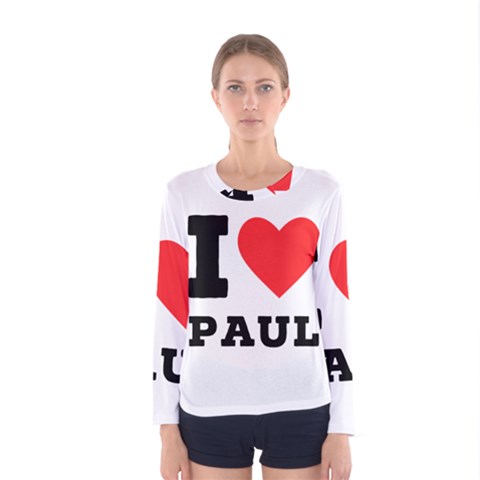 I Love Paul Women s Long Sleeve Tee by ilovewhateva