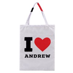 I Love Andrew Classic Tote Bag by ilovewhateva