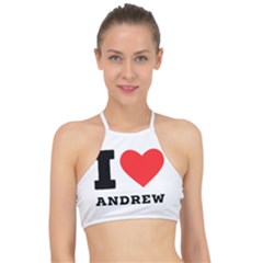 I Love Andrew Racer Front Bikini Top by ilovewhateva