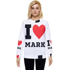 I Love Mark Hidden Pocket Sweatshirt by ilovewhateva