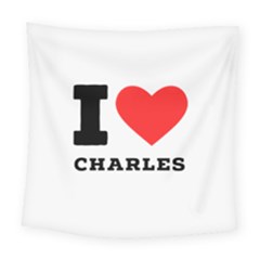 I Love Charles  Square Tapestry (large) by ilovewhateva