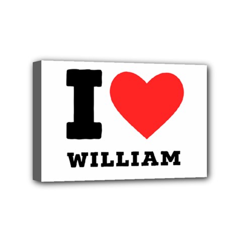 I Love William Mini Canvas 6  X 4  (stretched) by ilovewhateva