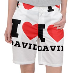 I Love David Women s Pocket Shorts by ilovewhateva