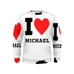 I Love Michael Kids  Sweatshirt by ilovewhateva