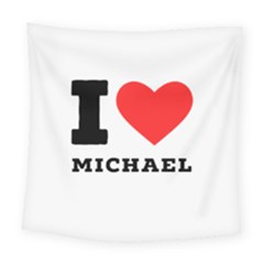 I Love Michael Square Tapestry (large) by ilovewhateva