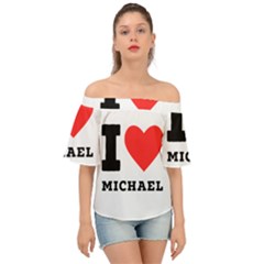 I Love Michael Off Shoulder Short Sleeve Top by ilovewhateva