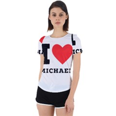 I Love Michael Back Cut Out Sport Tee by ilovewhateva