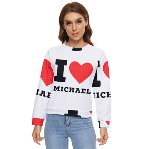 I Love Michael Women s Long Sleeve Raglan Tee by ilovewhateva