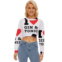 I Love Gin And Tonic Lightweight Long Sleeve Sweatshirt by ilovewhateva