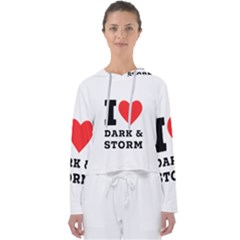 I Love Dark And Storm Women s Slouchy Sweat by ilovewhateva