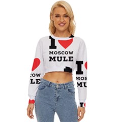 I Love Moscow Mule Lightweight Long Sleeve Sweatshirt by ilovewhateva