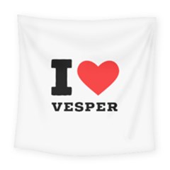 I Love Vesper Square Tapestry (large) by ilovewhateva