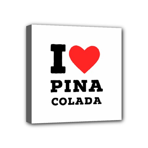I Love Pina Colada Mini Canvas 4  X 4  (stretched) by ilovewhateva
