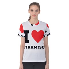 I Love Tiramisu Women s Cotton Tee