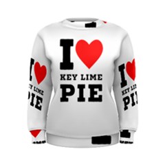 I Love Key Lime Pie Women s Sweatshirt by ilovewhateva