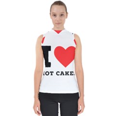 I Love Hot Cakes Mock Neck Shell Top by ilovewhateva