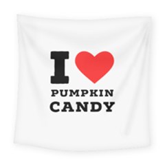I Love Pumpkin Candy Square Tapestry (large) by ilovewhateva