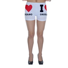 I Love Oregano Skinny Shorts by ilovewhateva
