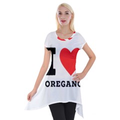 I Love Oregano Short Sleeve Side Drop Tunic by ilovewhateva