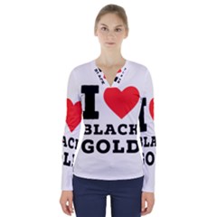 I Love Black Gold V-neck Long Sleeve Top by ilovewhateva