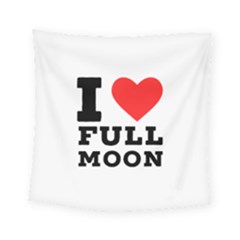 I Love Full Moon Square Tapestry (small) by ilovewhateva