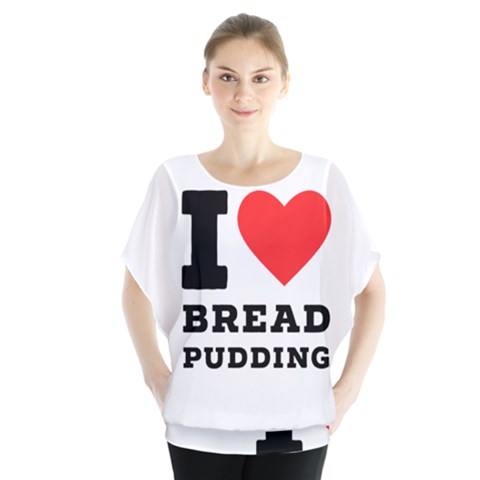 I Love Bread Pudding  Batwing Chiffon Blouse by ilovewhateva